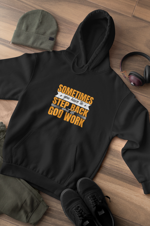 Sometimes You Have To Step Back And Let God Work - Unisex Hoodie