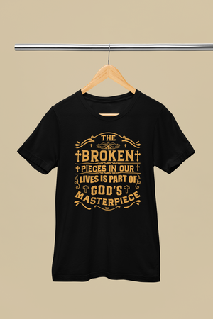 The Broken Pieces In Our lives Is Part Of God's Masterpiece - Unisex Tee