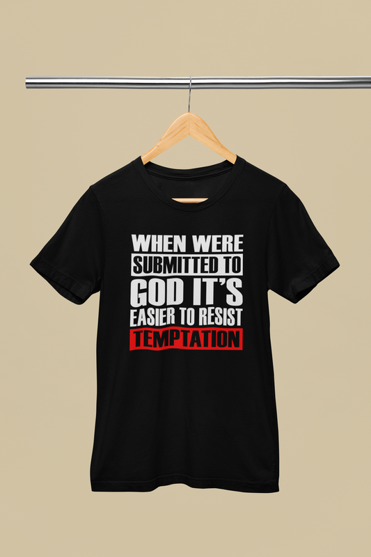 When We're Submitted To God Its Easier To Reset Temptation - Unisex Tee