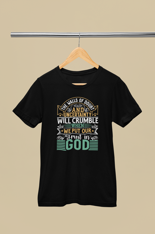 The Walls Of Doubt And Uncertainty Will Crumble When We Put Our Trust In God - Unisex Tee