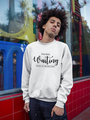 When You're Waiting God Is Working - Crewneck Sweatshirt