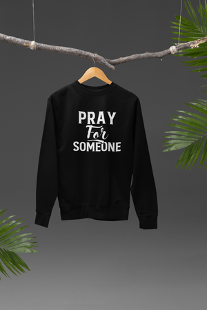 Pray For Someone  - Sweatshirt