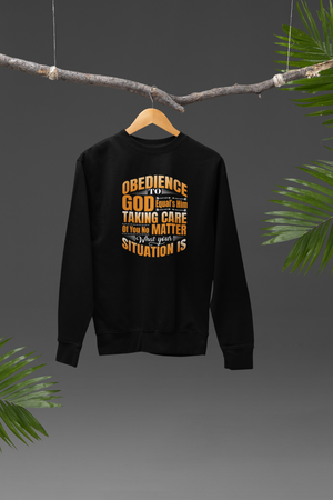 Obedience To God, Equals Him Taking Care Of You - Sweatshirt