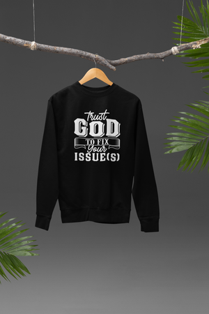 Trust God To Fix Your Issues - Sweatshirt