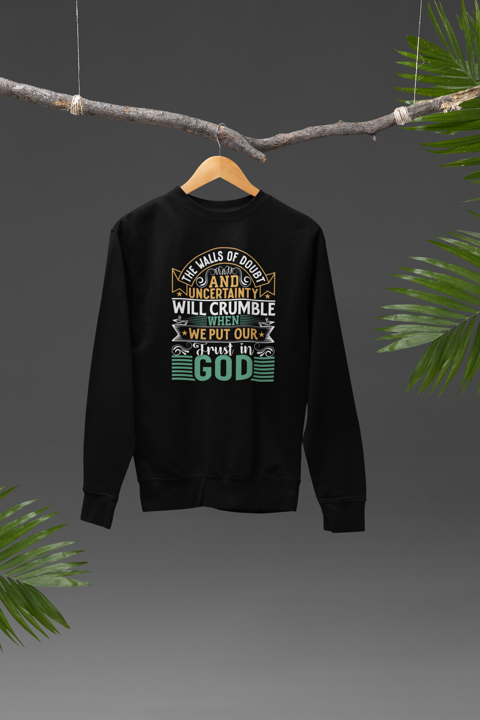The Walls Of Doubt And Uncertainty Will Crumble When We Put Our Trust In God - Sweatshirt