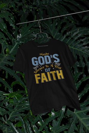 Maybe God's Silence Is A Test Of Faith - Unisex Tee