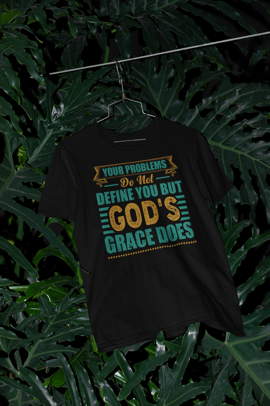 Your Problems Do Not Define You But God's Grace Does - Unisex Tee