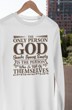 The Only Person God Sends Away Is The Person Who Is Full Of Themselves - Sweatshirt