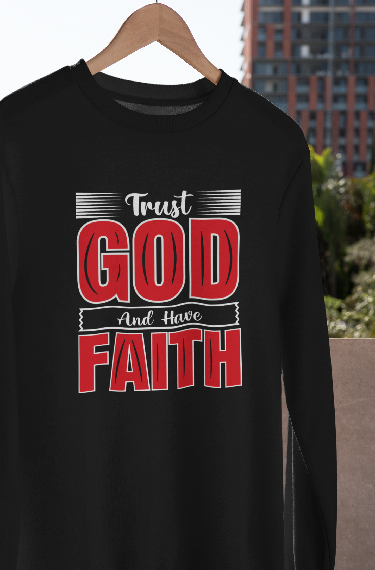 Trust God And Have Faith - Sweatshirt