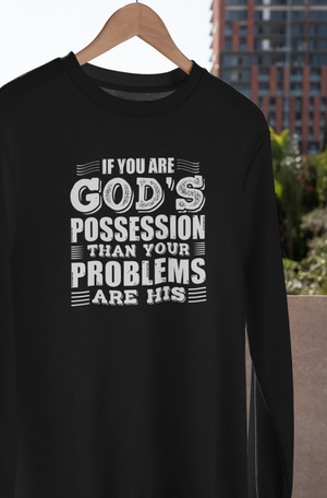 If You Are God's Possession Then Your Problems Are His  - Sweatshirt