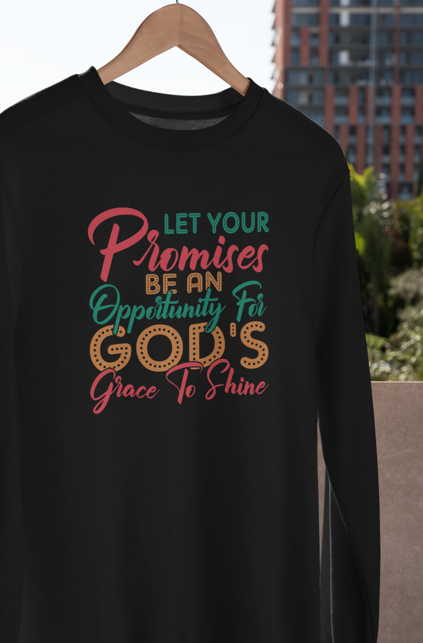 Let Your Promises Be An Opportunity For God's Grace To Shine  - Sweatshirt