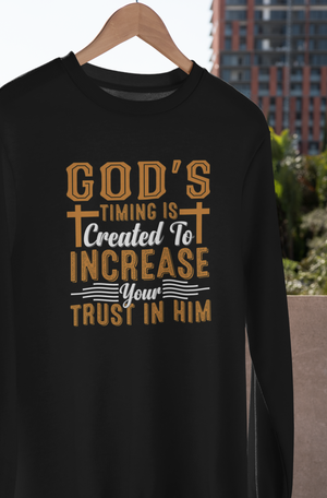 God's Timing Is Created To Increase Your Trust In Him - Sweatshirt