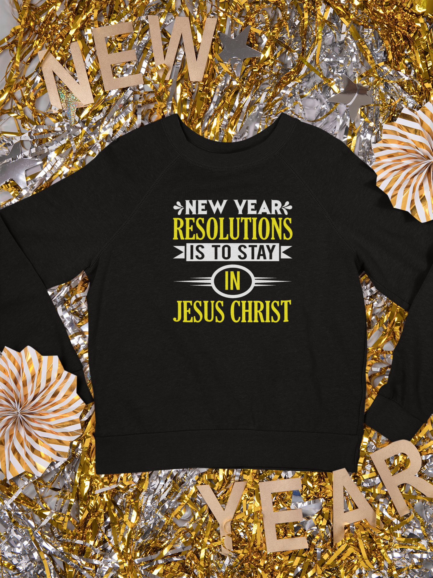 New Year Resolutions Is To Stay In Jesus Christ - Crewneck Sweatshirt