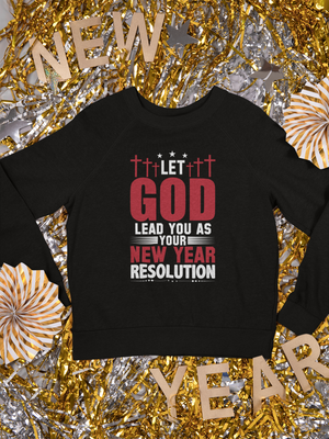 Let God Lead You As Your New Year Resolution - Crewneck Sweatshirt