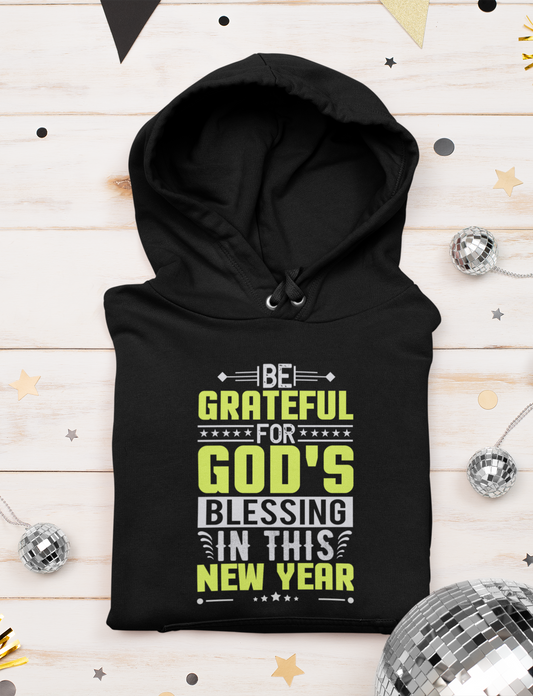 Be Grateful For Gods Blessing In This New Year - Unisex Hoodie