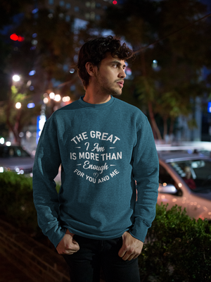 The Great I Am Is More Than Enough For You And I - Crewneck Sweatshirt