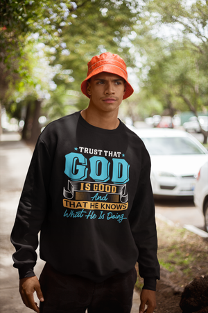 Trust That God is Good & He Know What He Is Doing - Crewneck Sweatshirt