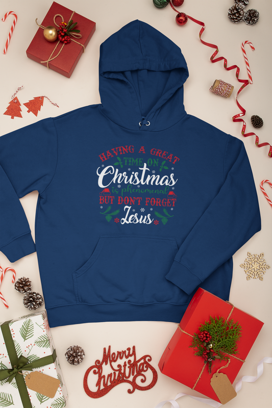 Having A Great Time On Christmas Is Phenomenal But Don't forget God - Unisex Hoodie