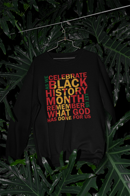 As We Celebrate Black History Month Let Us Remember What God Has Done For Us - Sweatshirt