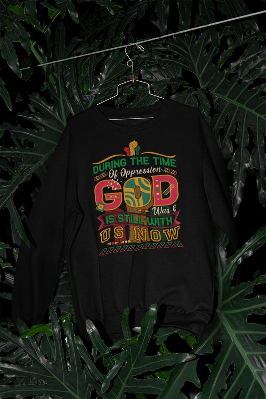 During The Time Of Oppression God is Still With Us - Sweatshirt