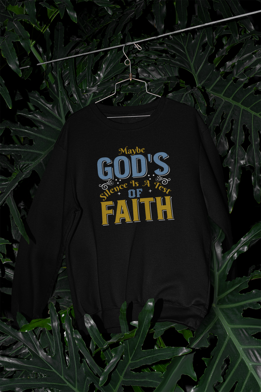 Maybe God's Silence Is A Test Of Faith  - Sweatshirt