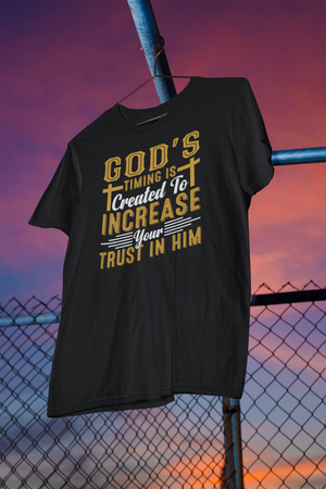 God's Timing Is Created To Increase Your Trust In Him - Unisex Tee