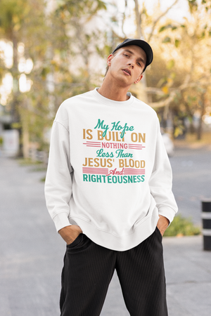 My Hope Is Built On Nothing Less than Jesus' Blood - Crewneck Sweatshirt