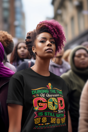 During The Time Of Oppression God is Still With Us - Unisex Tee