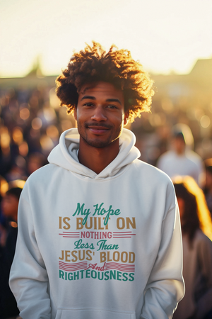 My Hope Is Built On Nothing Less than Jesus' Blood - Unisex Hoodie