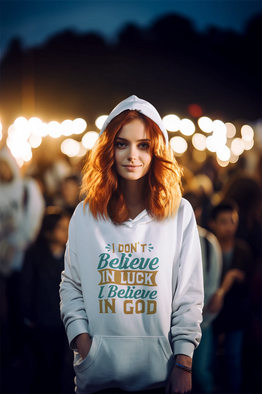 I don't Believe In Luck, I Believe In God - Unisex Hoodie