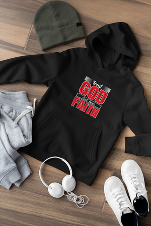 Trust God And Have Faith - Unisex Hoodie