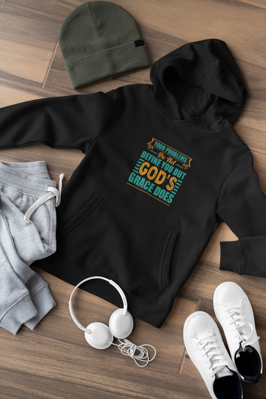 Your Problems Do Not Define You But God's Grace Does - Unisex Hoodie