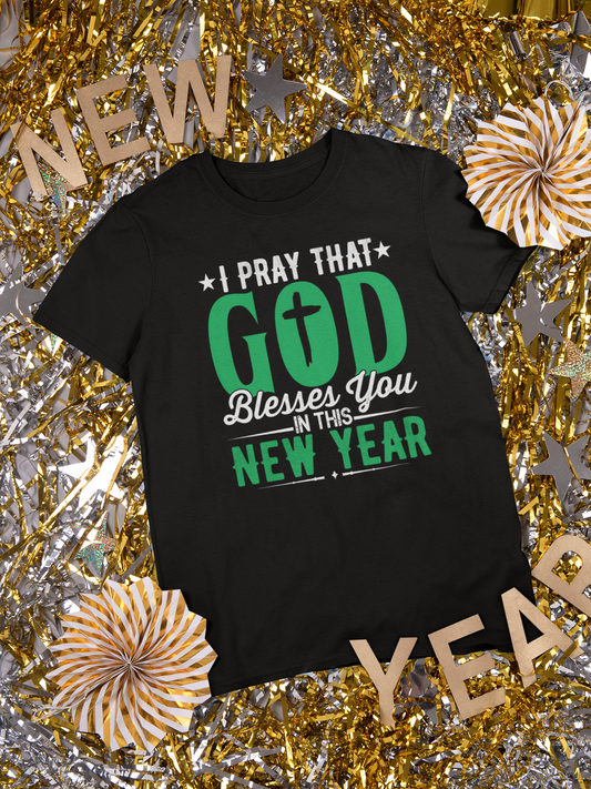 I Pray That God Blesses You In This New Year - Unisex Tee