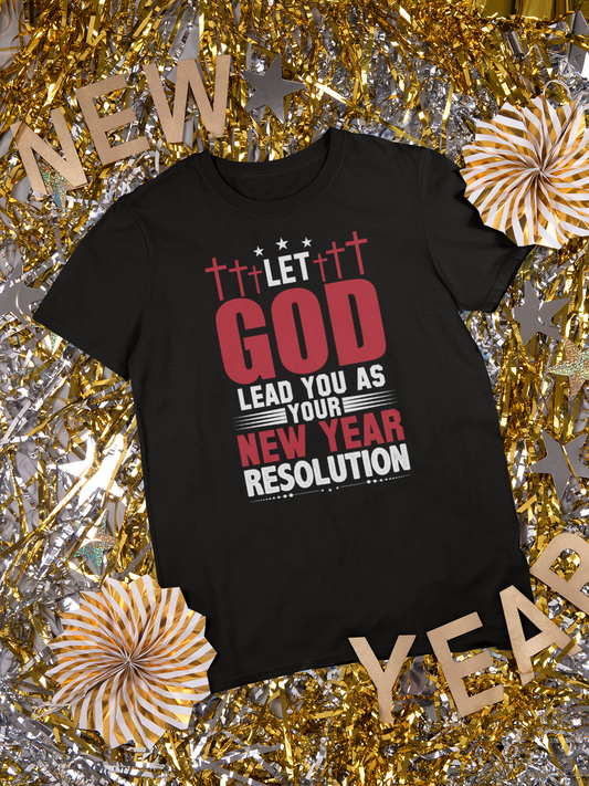 Let God Lead You As Your New Year Resolution - Unisex Tee