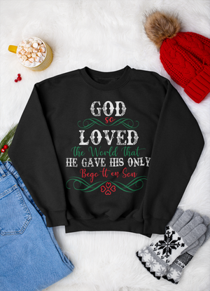 God So Loved The World That He Gave His Only Begotten Son - Crewneck Sweatshirt