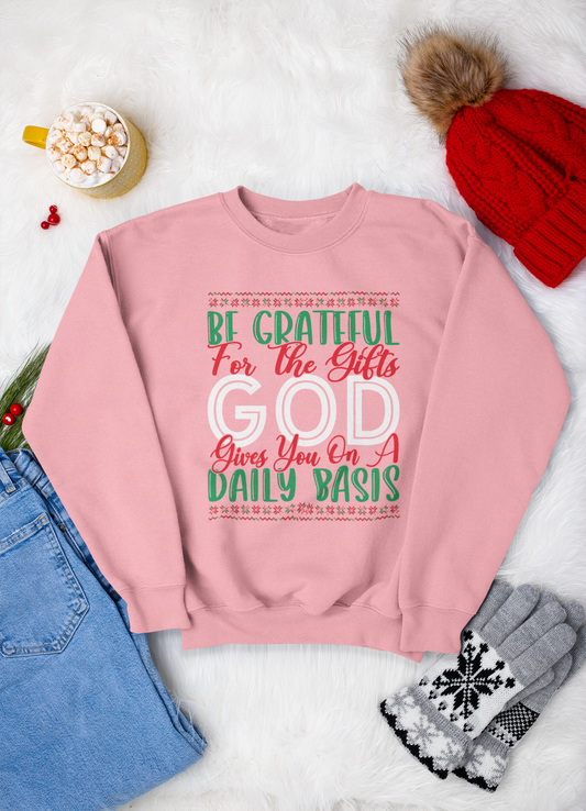 Be Grateful For The Gifts God Gives You On A Daily basis - Crewneck Sweatshirt