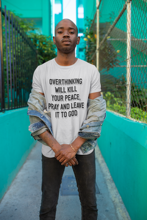 Overthinking will kill your peace Pray and leave it to God - Unisex Tee