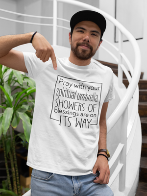 Pray with your spiritual umbrella Showers of blessings are on its way - Unisex Tee