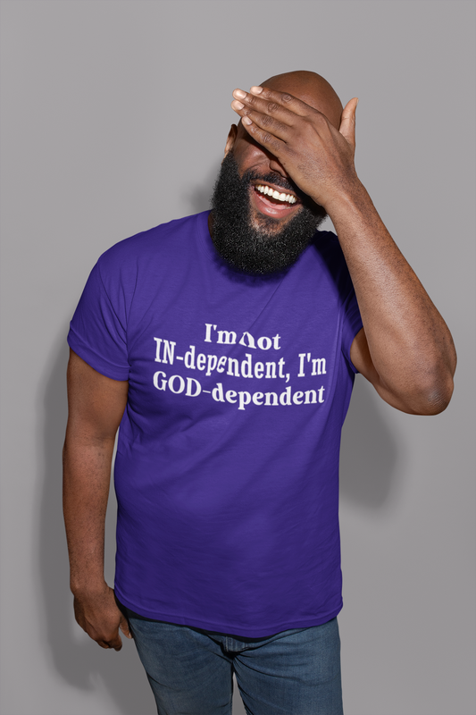 I'm not Independent I'm GOD dependent - Unisex Tee